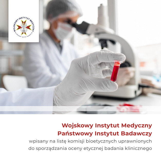 komisja bioetyczna plakat. Napis: Wojskowy Instytut Medyczny Państwowy Instytut Badawczy wpisany na listę komisji bioetycznych uprawnionych do sporządzania oceny etycznej badania klinicznego.