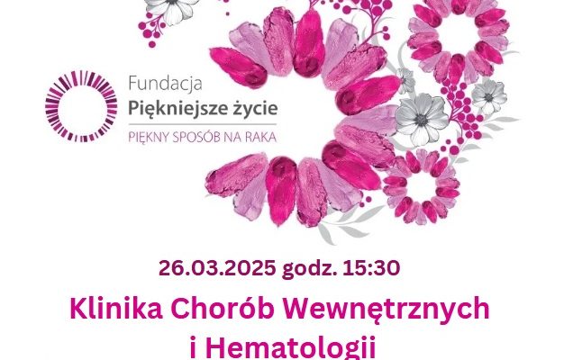Plakat Fundacji piękniejsze życie. 26.03.2025 godzina 15.30. Klinika Chorób Wewnętrznych i Hematologii. Telefon: 251 818 399