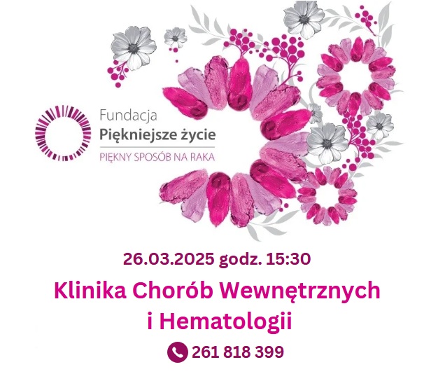Plakat Fundacji piękniejsze życie. 26.03.2025 godzina 15.30. Klinika Chorób Wewnętrznych i Hematologii. Telefon: 251 818 399