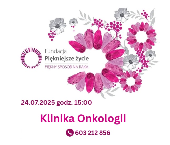 Plakat Fundacji piękniejsze życie. 24.07.2025 godzina 15.00. Klinika Onkologii. Telefon: 603 212 856.