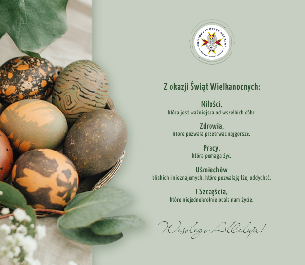 Grafika przedstawia eleganckie życzenia wielkanocne na tle w odcieniach zieleni. Po lewej stronie znajduje się koszyk z pisankami w naturalnych barwach – brązowych, zielonych, pomarańczowych i beżowych – ozdobionych subtelnymi wzorami. Wokół koszyka widoczne są zielone liście i białe kwiaty, tworzące wiosenną kompozycję. Po prawej stronie umieszczono tekst życzeń: Z okazji Świąt Wielkanocnych: Miłości, która jest ważniejsza od wszelkich dóbr. Zdrowia, które pozwala przetrwać najgorsze. Pracy, która pomaga żyć. Uśmiechów bliskich i nieznajomych, które pozwalają lżej oddychać. I Szczęścia, które niejednokrotnie ocala nam życie. Na dole widnieje odręczny napis „Wesołego Alleluja!”, a w górnej części – logo Wojskowego Instytutu Medycznego z orłem i czerwono-złotym krzyżem.
