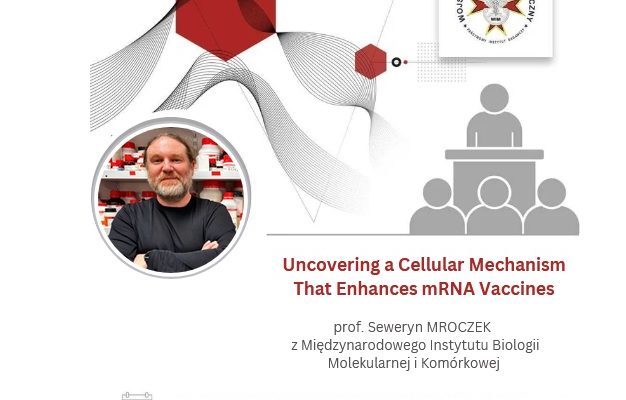 Plakat naukowy zapowiadający wykład pt. ‘Uncovering a Cellular Mechanism That Enhances mRNA Vaccines’. Dominują czerwone i szare geometryczne elementy, w tym heksagony i faliste linie. W centralnej części znajduje się okrągłe zdjęcie osoby stojącej w laboratorium, z rozmytą twarzą. Na plakacie widnieją informacje o prelegentce, prof. Sewerynie Mroczce z Międzynarodowego Instytutu Biologii Molekularnej i Komórkowej, oraz data wydarzenia: 18 maja 2026 o godz. 9.00, Sala Obron Budynek Główny 2 piętro.